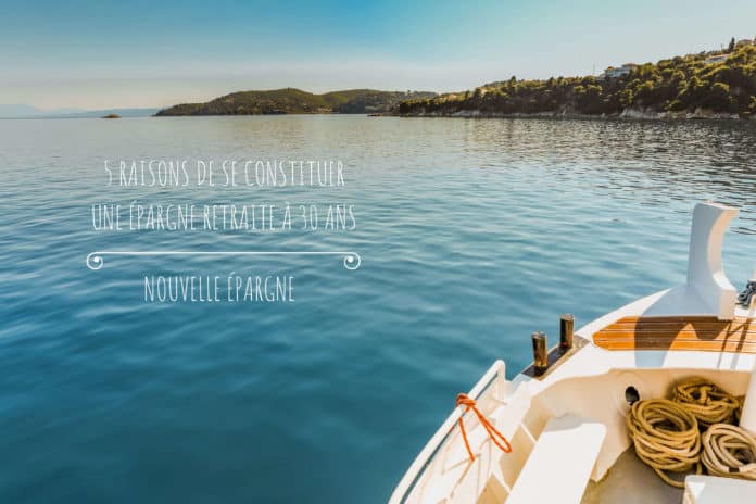 Se constituer une épargne retraite - projet bateau - Nouvelle Épargne 5-raisons-constituer-une-epargne-retraite-avant-30-ans