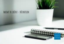 Qu’est-ce que le rachat de crédit ? rachat de crédit définition